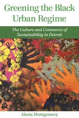 A fekete városi rezsim zöldítése: A fenntarthatóság kultúrája és kereskedelme Detroitban - Greening the Black Urban Regime: The Culture and Commerce of Sustainability in Detroit