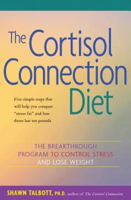 The Cortisol Connection Diet: Az áttörést hozó program a stressz ellenőrzésére és a fogyásra - The Cortisol Connection Diet: The Breakthrough Program to Control Stress and Lose Weight