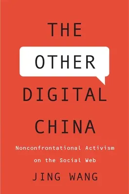 A másik digitális Kína: Nem konfrontatív aktivizmus a közösségi hálón - The Other Digital China: Nonconfrontational Activism on the Social Web