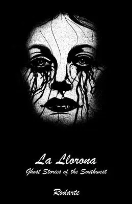 La Llorona: Délnyugati kísértettörténetek - La Llorona: Ghost Stories of the Southwest