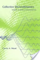 Kollektív elektrodinamika - Az elektromágnesesség kvantumos alapjai - Collective Electrodynamics - Quantum Foundations of Electromagnetism