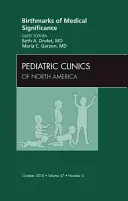 Orvosi jelentőségű anyajegyek, a Gyermekgyógyászati Klinikák száma, 57. - Birthmarks of Medical Significance, an Issue of Pediatric Clinics, 57