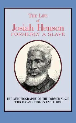 Josiah Henson élete: Korábban rabszolga, most Kanada lakosa - The Life of Josiah Henson: Formerly a Slave, Now an Inhabitant of Canada