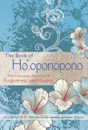 A Ho'oponopono könyve: A megbocsátás és gyógyítás hawaii gyakorlata - The Book of Ho'oponopono: The Hawaiian Practice of Forgiveness and Healing