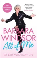 All of Me - Az én rendkívüli életem - Barbara Windsor legújabb önéletrajza - All of Me - My Extraordinary Life - The Most Recent Autobiography by Barbara Windsor