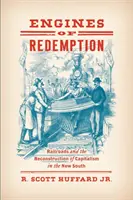 A megváltás motorjai: A vasút és a kapitalizmus újjáépítése az új délen - Engines of Redemption: Railroads and the Reconstruction of Capitalism in the New South