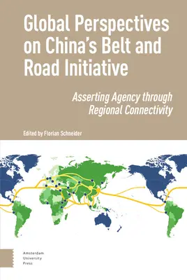 Globális perspektívák Kína öv és út kezdeményezéséről: A regionális összeköttetésen keresztül az ügynöki szerepvállalás érvényesítése - Global Perspectives on China's Belt and Road Initiative: Asserting Agency Through Regional Connectivity