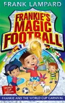 Frankie varázsfocija: Frankie és a világbajnoki karnevál - 6. könyv - Frankie's Magic Football: Frankie and the World Cup Carnival - Book 6