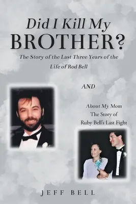 Megöltem a bátyámat?: Rod Bell életének utolsó három évének története és az Anyámról: Ruby Bell utolsó harcának története - Did I Kill My Brother?: The Story of the Last Three Years of the Life of Rod Bell and About My Mom: The Story of Ruby Bell's Last Fight