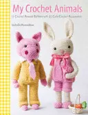 Az én horgolt állataim: Horgolás 12 szőrös állatbarát plusz 35 stílusos ruhadarab és kiegészítő - My Crochet Animals: Crochet 12 Furry Animal Friends Plus 35 Stylish Clothes and Accessories