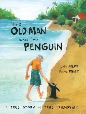 Az öregember és a pingvin: Egy igaz történet az igaz barátságról - The Old Man and the Penguin: A True Story of True Friendship