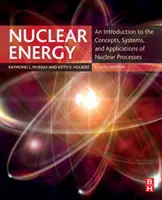 Nukleáris energia: Bevezetés a nukleáris folyamatok fogalmaiba, rendszereibe és alkalmazásaiba - Nuclear Energy: An Introduction to the Concepts, Systems, and Applications of Nuclear Processes