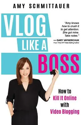 Vlog, mint egy főnök: Hogyan lehet online gyilkolni a videoblogolással? - Vlog Like a Boss: How to Kill It Online with Video Blogging