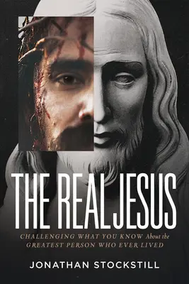 Az igazi Jézus: Kihívás arra, amit a valaha élt legnagyobb emberről tudsz - The Real Jesus: Challenging What You Know about the Greatest Person Who Ever Lived