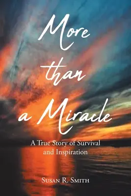 Több mint csoda: Egy igaz történet a túlélésről és az inspirációról - More than a Miracle: A True Story of Survival and Inspiration