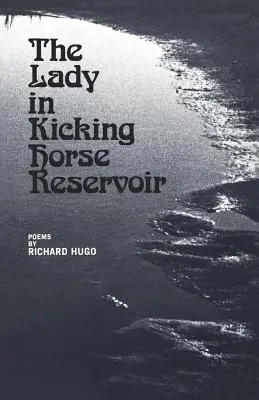 A hölgy a Rúgó ló víztározóban: Poems - The Lady in Kicking Horse Reservoir: Poems