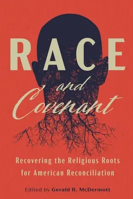 Faj és szövetség: Az amerikai megbékélés vallási gyökereinek visszaszerzése - Race and Covenant: Recovering the Religious Roots for American Reconciliation