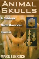 Állati koponyák: A Guide to North American Species - Animal Skulls: A Guide to North American Species