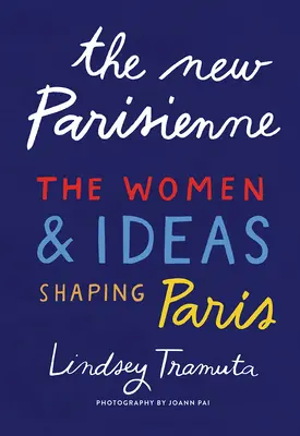 Az új párizsi: A Párizst alakító nők és eszmék - The New Parisienne: The Women & Ideas Shaping Paris