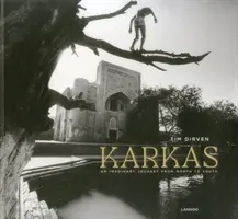 Karkas - Tim Dirven: Dénes: Egy képzeletbeli utazás északról délre - Karkas - Tim Dirven: An Imaginary Journey from North to South