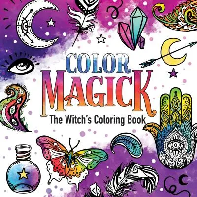 Színmágia: A boszorkány színezőkönyve - Color Magick: The Witch's Coloring Book