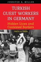 Török vendégmunkások Németországban: Rejtett életek és vitatott határok, 1960-as évektől az 1980-as évekig - Turkish Guest Workers in Germany: Hidden Lives and Contested Borders, 1960s to 1980s