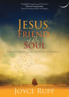 Jézus, lelkem barátja: Elmélkedések a nagyböjti útra - Jesus, Friend of My Soul: Reflections for the Lenten Journey