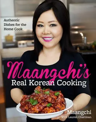 Maangchi's Real Korean Cooking: Hiteles ételek az otthoni szakácsnak - Maangchi's Real Korean Cooking: Authentic Dishes for the Home Cook