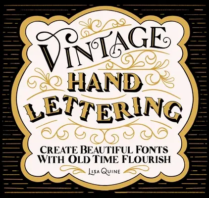 Vintage kézi betűírás: Gyönyörű betűtípusok készítése régi idők lendületével - Vintage Hand Lettering: Create Beautiful Fonts with Old Time Flourish