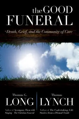 A jó temetés: Halál, gyász és a gondoskodás közössége - The Good Funeral: Death, Grief, and the Community of Care