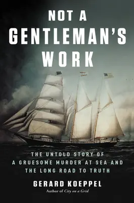 Nem egy úriember munkája: Egy borzalmas tengeri gyilkosság el nem mondott története és az igazsághoz vezető hosszú út - Not a Gentleman's Work: The Untold Story of a Gruesome Murder at Sea and the Long Road to Truth