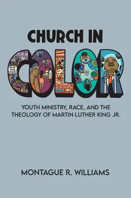 Church in Color: Ifjúsági szolgálat, faji hovatartozás és Martin Luther King Jr. teológiája. - Church in Color: Youth Ministry, Race, and the Theology of Martin Luther King Jr.