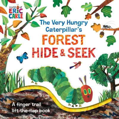 A nagyon éhes hernyó erdei bújócskája: A Finger Trail Lift-The-Flap Book - The Very Hungry Caterpillar's Forest Hide & Seek: A Finger Trail Lift-The-Flap Book