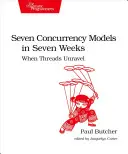 Hét párhuzamossági modell hét hét alatt: Amikor a szálak kibogozódnak - Seven Concurrency Models in Seven Weeks: When Threads Unravel