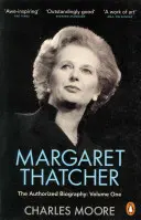 Margaret Thatcher - A hitelesített életrajz, első kötet: Nem a megforduláshoz - Margaret Thatcher - The Authorized Biography, Volume One: Not For Turning