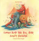 Simon és a nagy, gonosz, dühös állatok: A Book about Anger - Simon and the Big, Bad, Angry Beasts: A Book about Anger