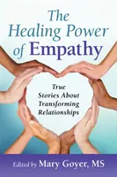 Az empátia gyógyító ereje: Igaz történetek a kapcsolatok átalakításáról - The Healing Power of Empathy: True Stories about Transforming Relationships