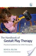 A Gestalt játékterápia kézikönyve: Gyakorlati útmutató gyermekterapeuták számára - The Handbook of Gestalt Play Therapy: Practical Guidelines for Child Therapists