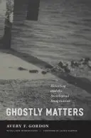 Ghostly Matters: A kísértetjárás és a szociológiai képzelet - Ghostly Matters: Haunting and the Sociological Imagination