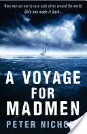 Voyage For Madmen - Kilenc férfi elindult, hogy versenyezzenek egymással a világ körül. Csak egy jutott vissza ... - Voyage For Madmen - Nine men set out to race each other around the world. Only one made it back ...