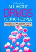 Minden a drogokról és a fiatalokról: Alapvető információk és tanácsok szülőknek és szakembereknek - All about Drugs & Young People: Essential Information and Advice for Parents and Professionals