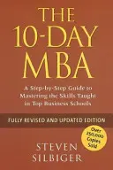 10 napos MBA - Lépésről lépésre útmutató a legjobb üzleti iskolákban tanított készségek elsajátításához - 10-Day MBA - A step-by-step guide to mastering the skills taught in top business schools