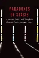 A stáció paradoxonai: Irodalom, politika és gondolkodás a francoista Spanyolországban - Paradoxes of Stasis: Literature, Politics, and Thought in Francoist Spain