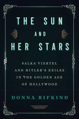 The Sun and Her Stars: Salka Viertel és Hitler száműzöttjei Hollywood aranykorában - The Sun and Her Stars: Salka Viertel and Hitler's Exiles in the Golden Age of Hollywood