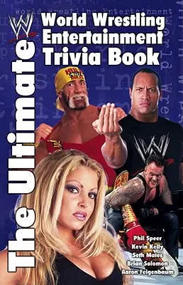 The Ultimate World Wrestling Entertainment Trivia Book (Nejlepší kniha zajímavostí o World Wrestling Entertainment) - The Ultimate World Wrestling Entertainment Trivia Book
