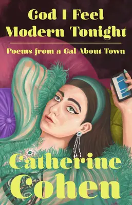 Istenem, ma este modernnek érzem magam: Poems from a Gal about Town - God I Feel Modern Tonight: Poems from a Gal about Town