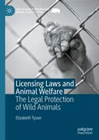 Engedélyezési törvények és állatjólét: A vadon élő állatok jogi védelme - Licensing Laws and Animal Welfare: The Legal Protection of Wild Animals