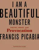 I Am a Beautiful Monster: Költészet, próza és provokáció - I Am a Beautiful Monster: Poetry, Prose, and Provocation