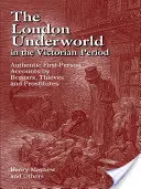 A londoni alvilág a viktoriánus korszakban: Koldusok, tolvajok és prostituáltak hiteles, első személyű beszámolói - The London Underworld in the Victorian Period: Authentic First-Person Accounts by Beggars, Thieves and Prostitutes