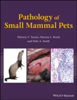 A kisemlős háziállatok patológiája - Pathology of Small Mammal Pets